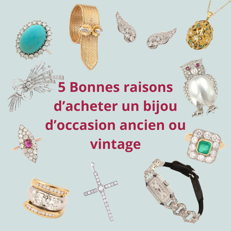 5 Bonnes raisons d’acheter un bijou d’occasion ancien ou vintage